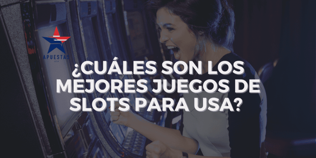 ¿Cuáles son los mejores juegos de slots para USA?