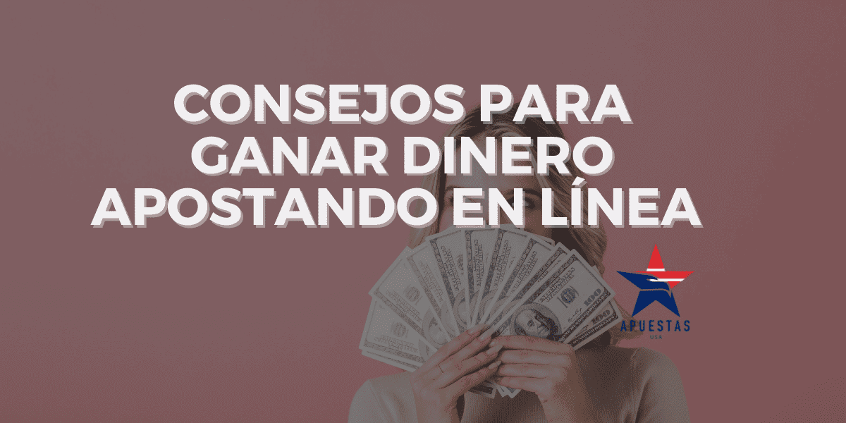 Consejos para Ganar Dinero Apostando en Línea