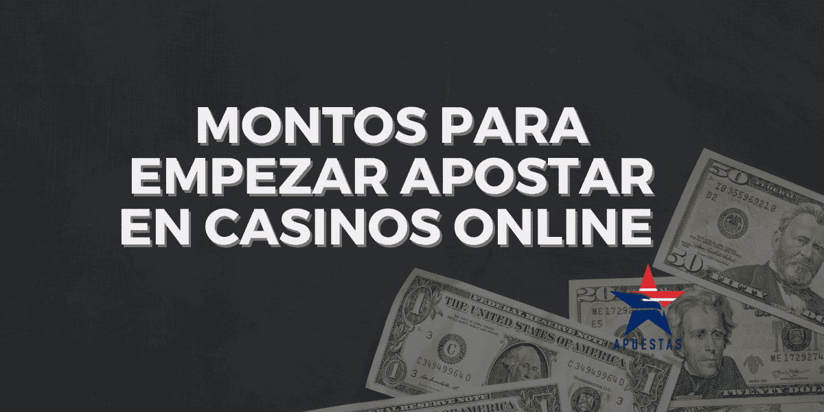 Montos para empezar apostar en casinos online