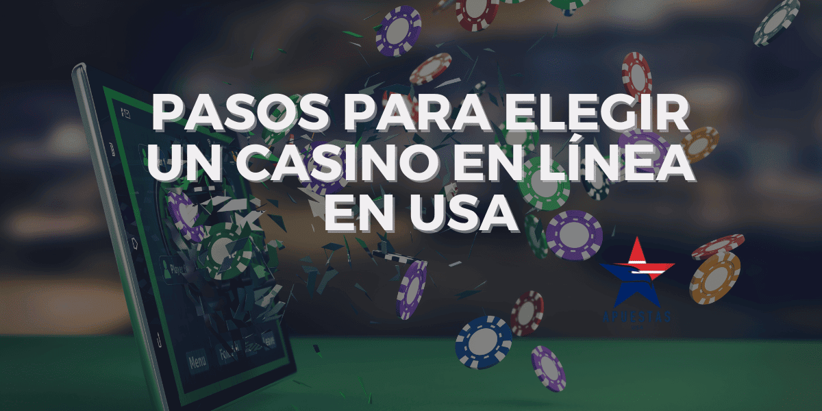 Pasos para Elegir un Casino en Línea en USA