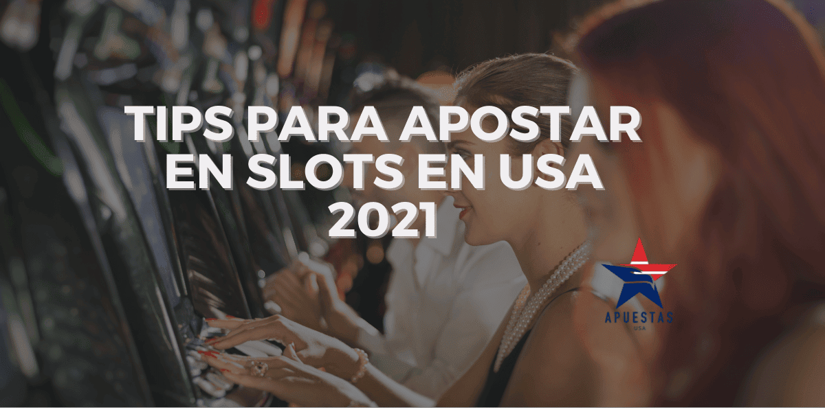 Tips para Apostar en Slots en USA 2021