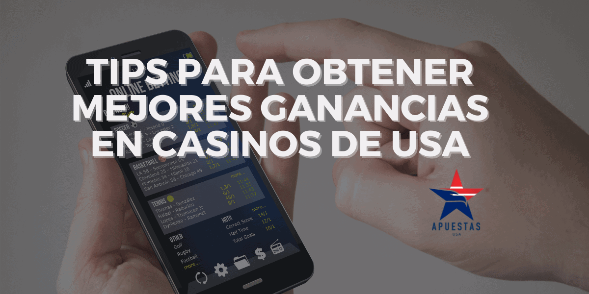 Tips para Obtener Mejores Ganancias en Casinos de USA