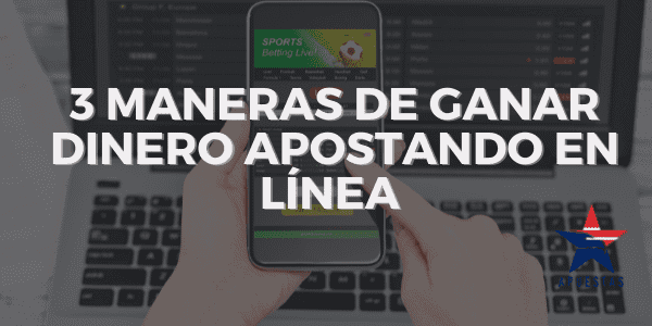Formas de Ganar Dinero Apostando en Línea