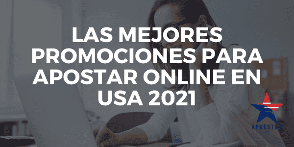 Las Mejores Promociones para Apostar Online en USA 2021