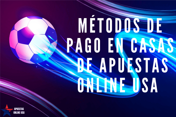 Métodos de Pago en Casas de Apuestas Online USA