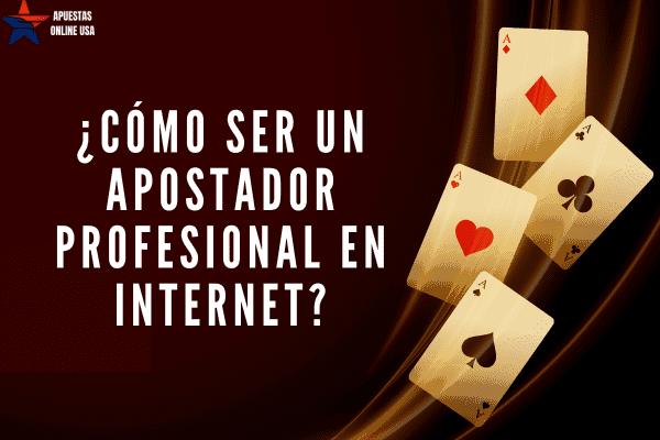 ¿Cómo Ser un Apostador Profesional en Internet?