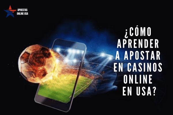 ¿Cómo Aprender a Apostar en Casinos Online en USA?