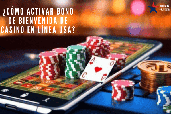 ¿Cómo Activar Bono de Bienvenida de Casino en Línea USA?