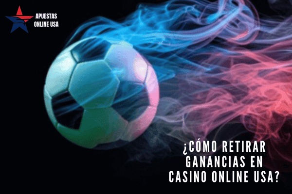 ¿Cómo Retirar Ganancias en Casino Online USA?