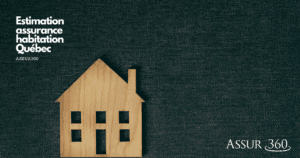 Estimation assurance habitation Québec, Assur360.