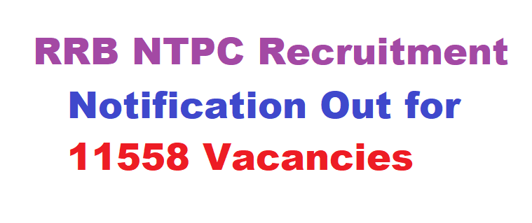 RRB NTPC Recruitment Notification Out for 11558 Vacancies