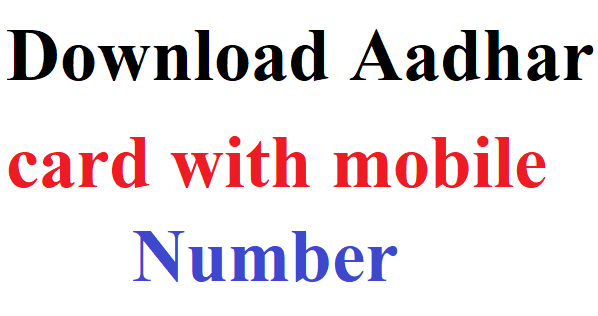 Download Aadhar card with mobile number