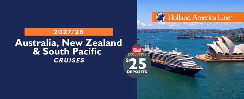 Holland America - 2027/28 Australia, New Zealand & South Pacific Cruises + Cruise Guru Exclusive $25 per person deposits