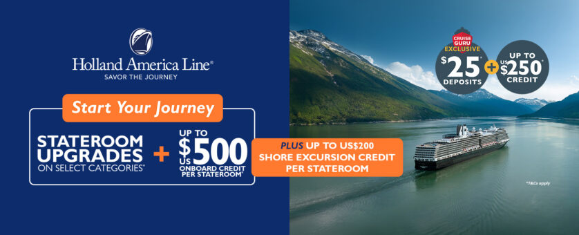 Start Your Journey Up to US$500 Onboard Credit + Stateroom Upgrades + $25 Deposits