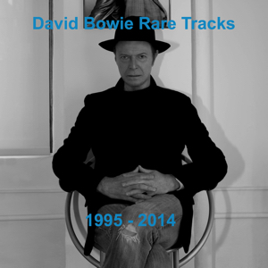 David Bowie Rare Tracks 1995-2014 - A compilation of Bowie's B-sides, one-offs, rarities and collaborations