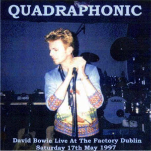 David Bowie 1997-05-17 Dublin ,The Factory Studios - Quadraphonic - SQ 7+