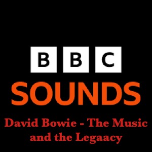 David Bowie The Music and the Legacy | The Documentary Podcast 2025 - BBC Sounds - SQ 10
