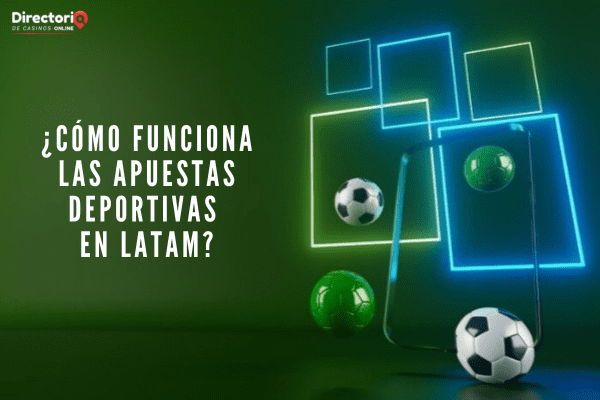 ¿Cómo Funciona las Apuestas Deportivas en LATAM?