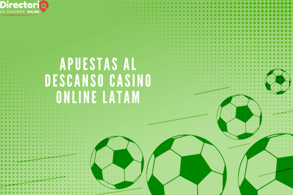 Apuestas al Descanso Casino Online LATAM