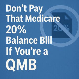 Image that says Don't pay that Medicare 20% balance bill if you're a QMB