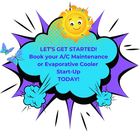 A colorful graphic with a smiling sun and cartoon clouds, promoting A/C maintenance or evaporative cooler start-up with the message: "LET'S GET STARTED! Book your A/C Maintenance or Evaporative Cooler Start-Up TODAY!.