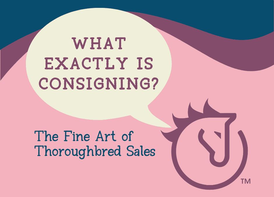 What Exactly is Consigning? The Fine Art of Thoroughbred Sales