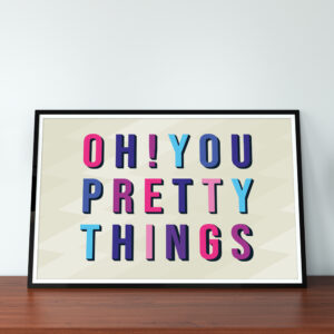 Oh! You Pretty Things A4 Typographic Print