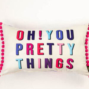 Oh! You Pretty Things Statement Cushion