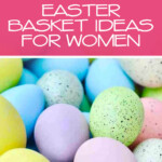 over 100 easter basket ideas for women.