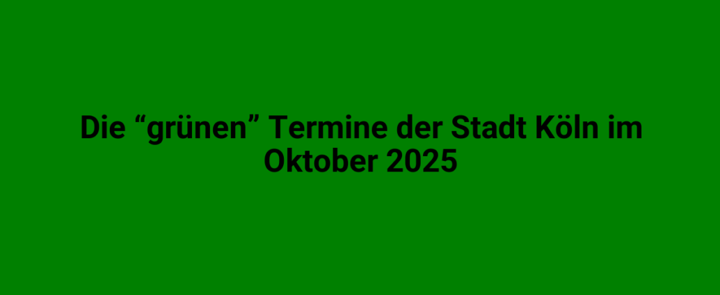 Bunte Terminübersicht für den Oktober 2025 in Köln, Veranstaltungskalender, Stadt Köln, grüne Farbgestaltung, Veranstaltungstermine, Oktober 2025, städtische Events.