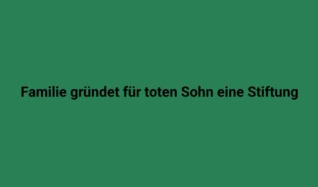 Familie gründet für toten Sohn eine Stiftung.