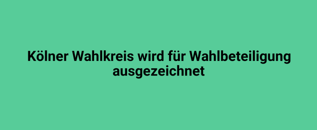 Moderne Gestaltung mit grünem Hintergrund, Text über die Auszeichnung des Kölner Wahlkreises für die Wahlbeteiligung.