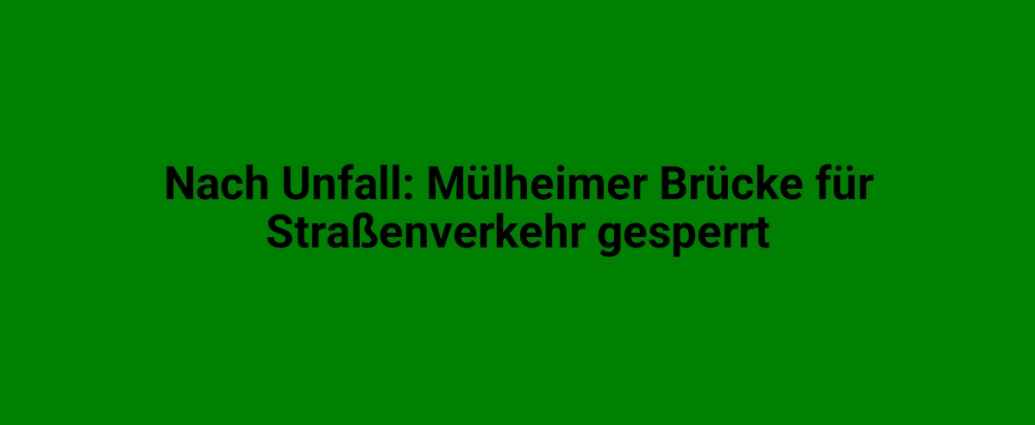 Sperrung der Mülheimer Brücke für den Straßenverkehr nach einem Unfall.