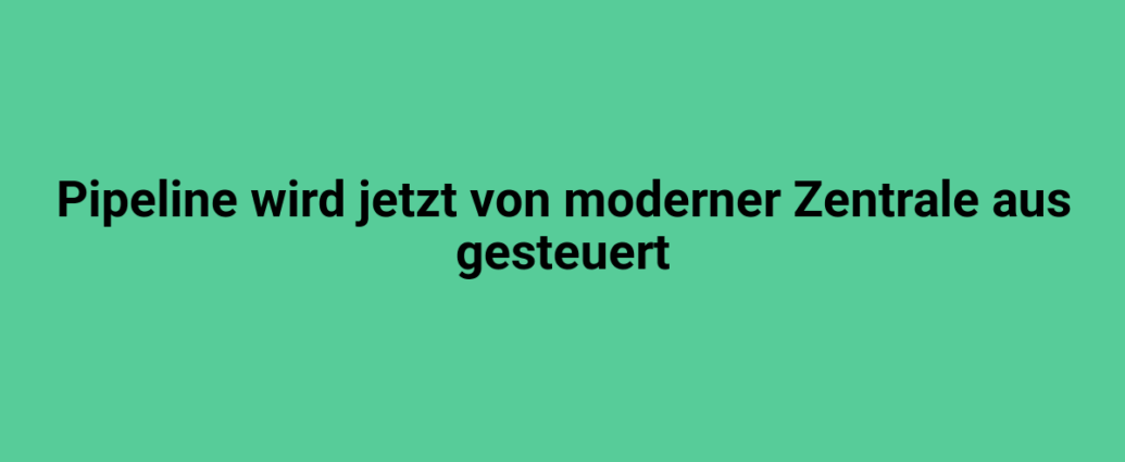 Moderne Pipelines steuern aus einer zentralen Steuerungseinheit.
