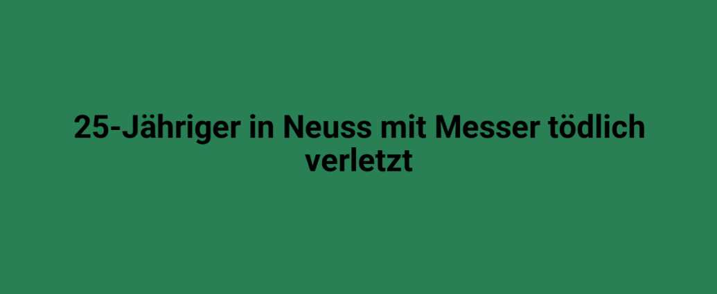Bluttat in Neuss: 25-Jähriger mit Messer tödlich verletzt.