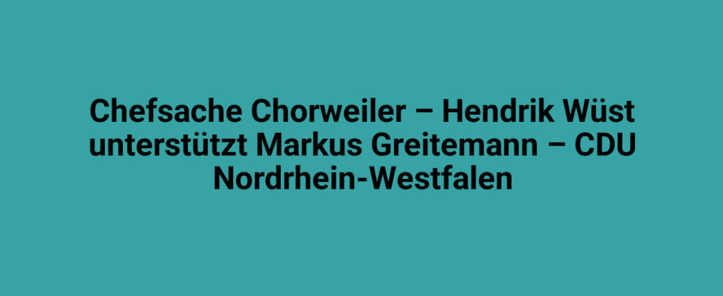 CDU NRW Unterstützung für Markus Greitenmann bei Chorsingen in Lindweiler.