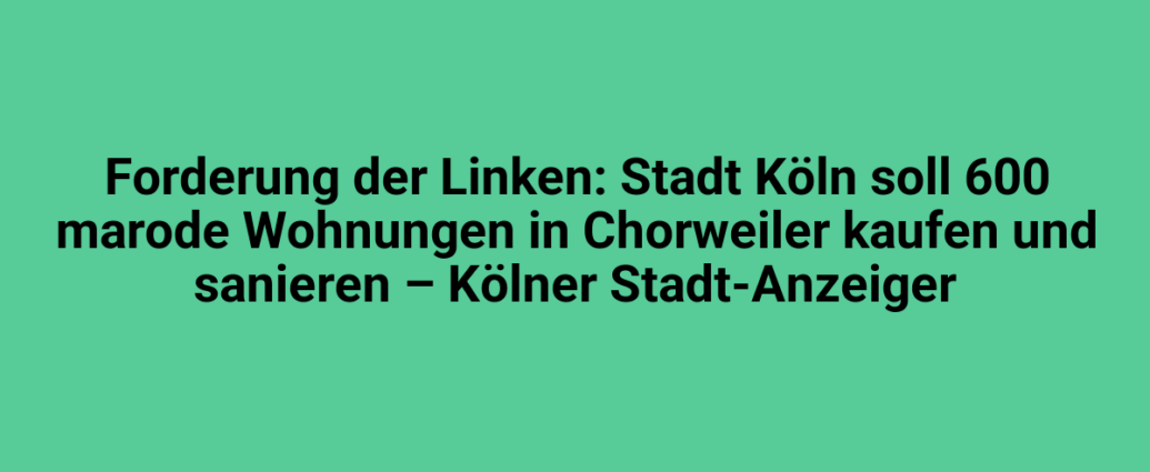Wohnungen in Chorweiler, Köln, modernisiert, günstig, 600 m², Stadtentwicklung, Neubau, Stadt Köln, Immobilien, Wohnungsmarkt, Stadtrand, Investition, städtische Sanierung, Wohnungsbau, Stadt Köln Immobilien, Stadtentwicklung Köln.