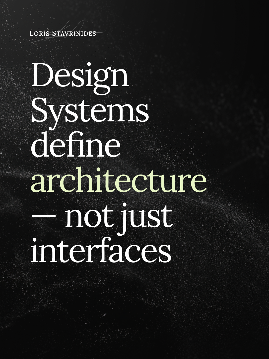 Loris Stavrinides' book cover features the title "Design Systems define architecture — not just interfaces" on a black background with white and light green text.