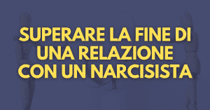 superare la fine di una relazione con un narcisista