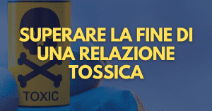 Superare la fine di una relazione tossica