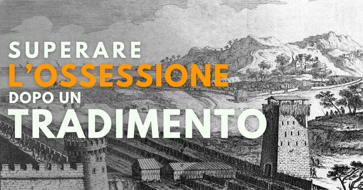Superare l'ossessione dopo un Tradimento