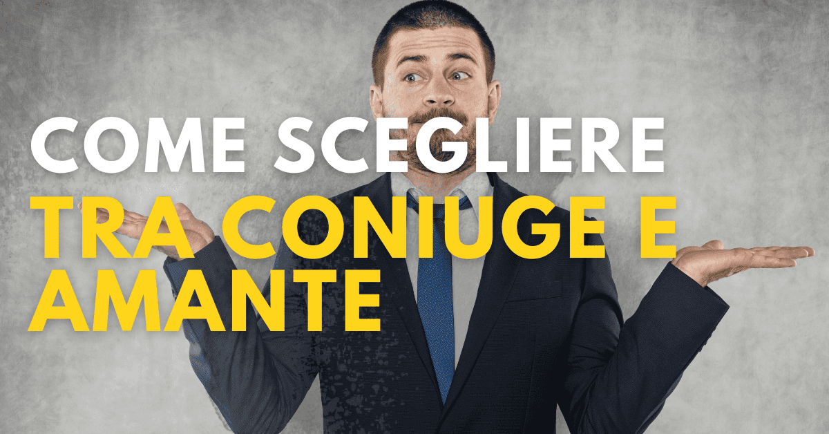 come scegliere tra moglie e amante