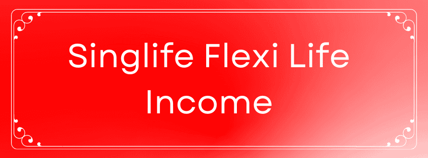 Singlife Flexi Life Income