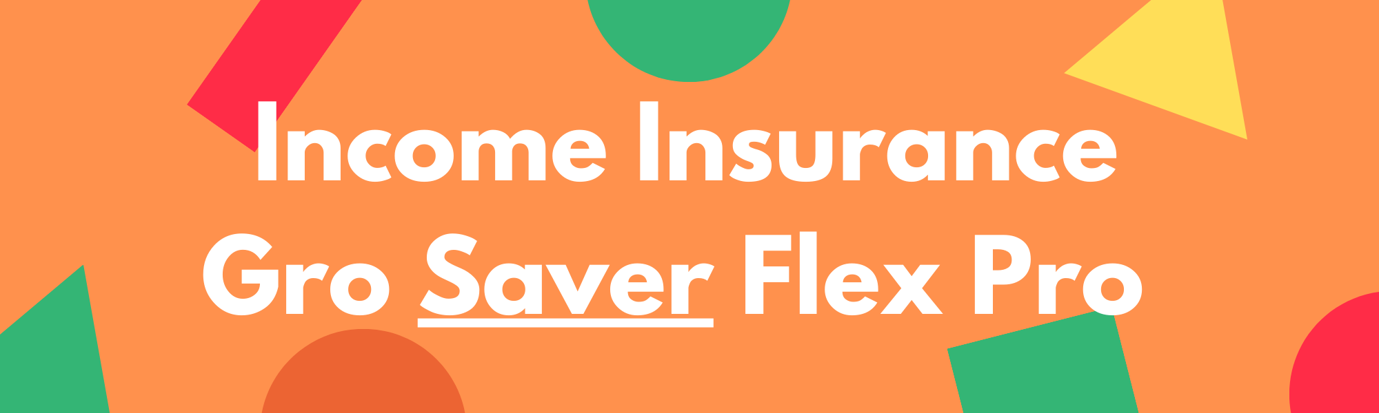 Income Insurance Gro Saver Flex Pro