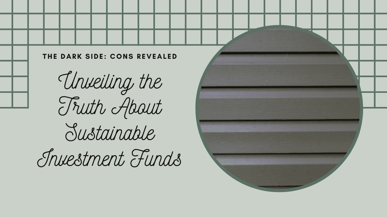 The Not-So-Rosy Side Cons of Sustainable Investment Funds