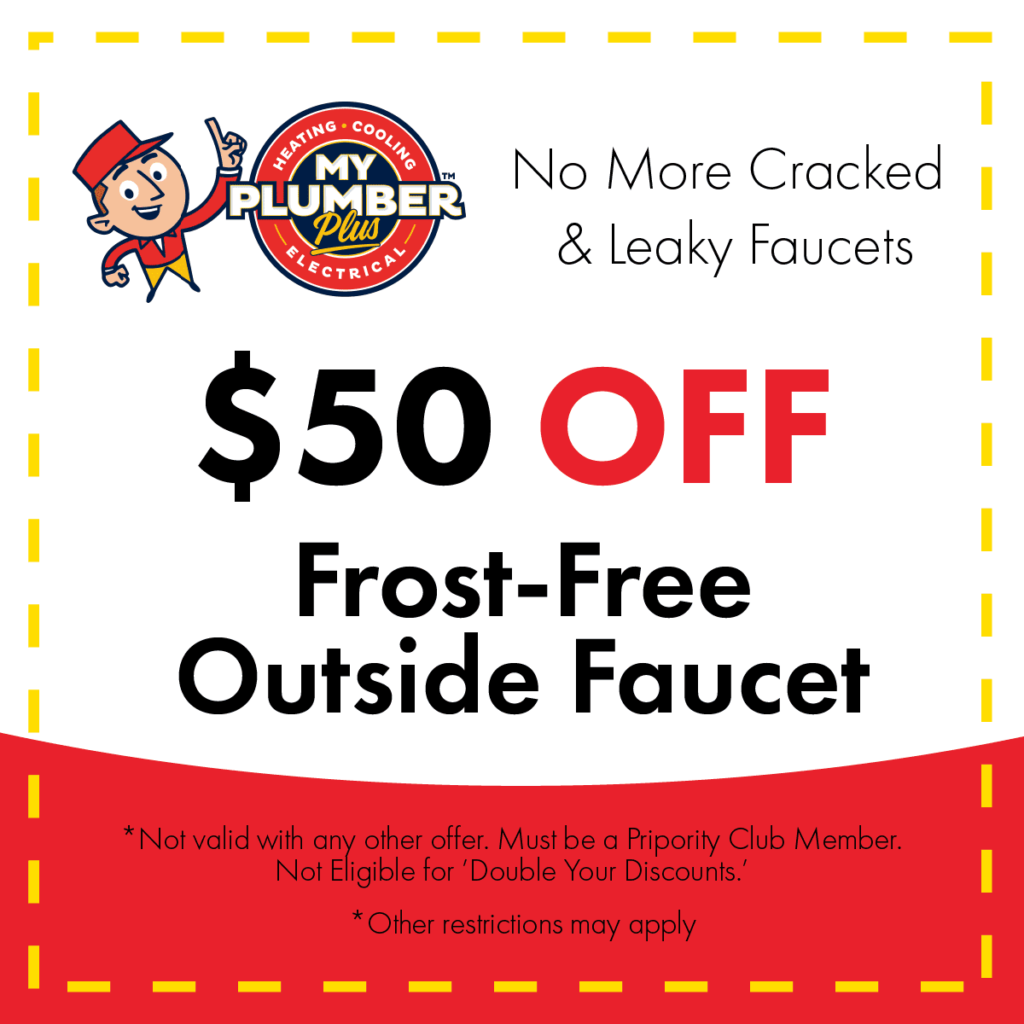 Advertisement offering $50 off a frost-free outside faucet from My Plumber Plus; includes terms and conditions for Priority Club members. Ask about our easy financing plan to make your upgrade even more affordable!.