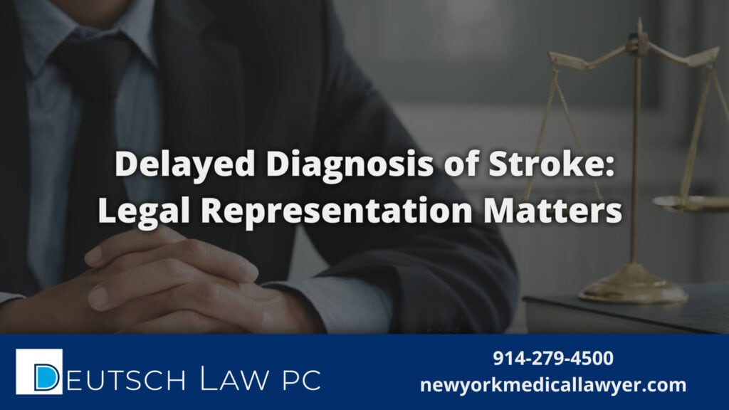Attorney at Deutsch Law PC discussing delayed diagnosis of stroke and the importance of legal representation – newyorkmedicallawyer.com.