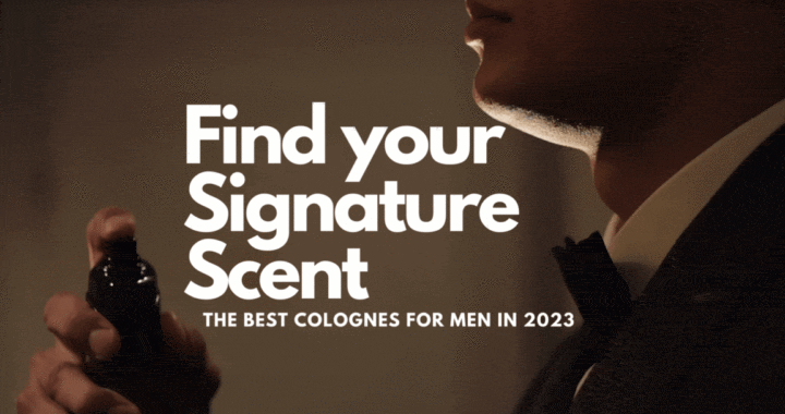 Find Your Signature Scent: The Best Colognes for Men in 2023