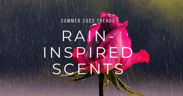 Rain-Inspired Fragrance trend for Summer 2023