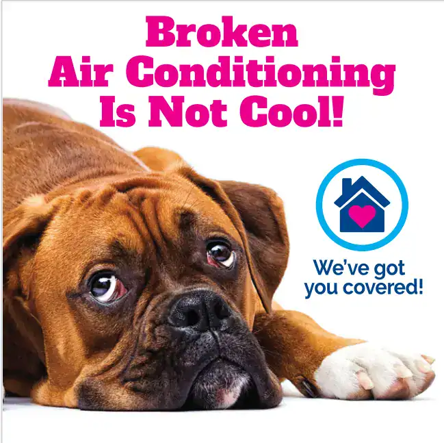 A sad brown dog lies down with text above reading "Broken Air Conditioning Is Not Cool!" and a house icon with a heart and the words "We've got you covered!.
